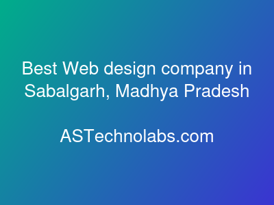 Best Web design company in Sabalgarh, Madhya Pradesh  at ASTechnolabs.com